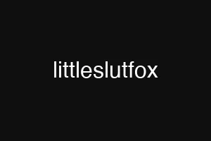 littleslutfox