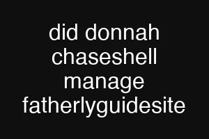 did donnah chaseshell manage fatherlyguidesite