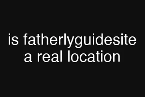 is fatherlyguidesite a real location