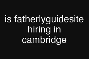 is fatherlyguidesite hiring in cambridge